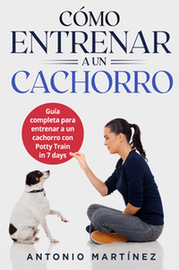 Cómo entrenar a un cachorro. Guía completa para entrenar a un cachorro con potty train in 7 days - Librerie.coop Cómo entrenar a un cachorro. Guía completa para entrenar a un cachorro con potty train in 7 days - Librerie.coop