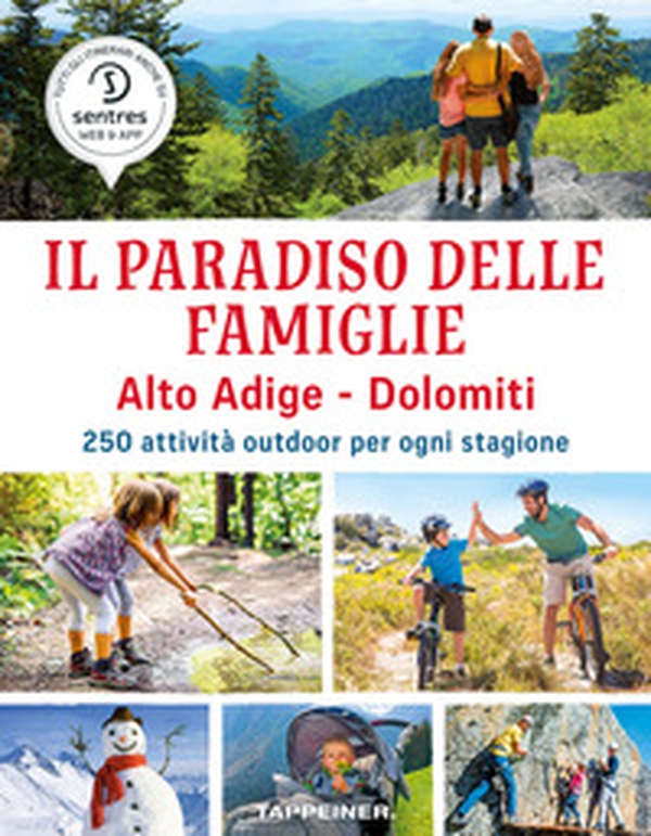 Il paradiso delle famiglie. Alto Adige-Dolomiti. 250 attività outdoor per ogni stagione - Librerie.coop Il paradiso delle famiglie. Alto Adige-Dolomiti. 250 attività outdoor per ogni stagione - Librerie.coop