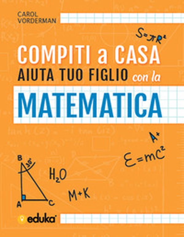 Compiti a casa. Aiuta tuo figlio con la matematica - Librerie.coop Compiti a casa. Aiuta tuo figlio con la matematica - Librerie.coop