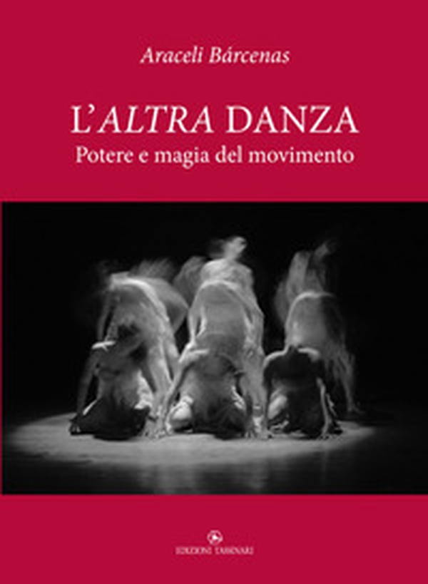 L'altra danza. Potere e magia del movimento - Librerie.coop L'altra danza. Potere e magia del movimento - Librerie.coop