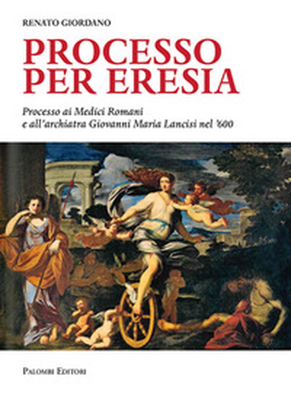 Processo per eresia. Processo ai Medici Romani e all'archiatra Giovanni Maria Lancisi nel '600 - Librerie.coop Processo per eresia. Processo ai Medici Romani e all'archiatra Giovanni Maria Lancisi nel '600 - Librerie.coop