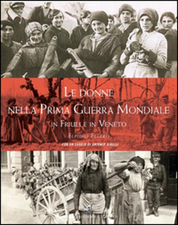 Le donne nella prima guerra mondiale in Friuli e in Veneto - Librerie.coop Le donne nella prima guerra mondiale in Friuli e in Veneto - Librerie.coop