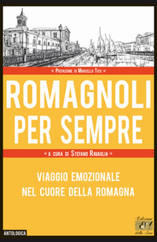 Romagnoli per sempre. Viaggio emozionale nel cuore della Romagna - Librerie.coop Romagnoli per sempre. Viaggio emozionale nel cuore della Romagna - Librerie.coop