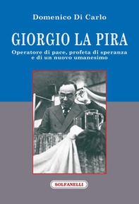 Giorgio La Pira. Operatore di pace, profeta di speranza e di un nuovo umanesimo - Librerie.coop