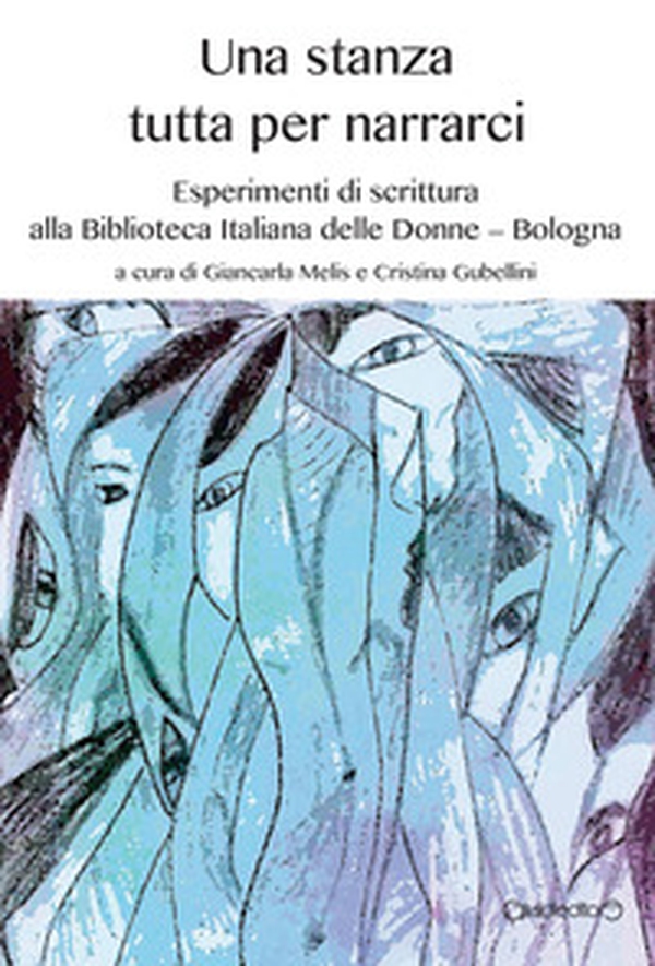 Una stanza tutta per narrarci. Esperimenti di scrittura alla Biblioteca Italiana delle Donne (Bologna) - Librerie.coop Una stanza tutta per narrarci. Esperimenti di scrittura alla Biblioteca Italiana delle Donne (Bologna) - Librerie.coop