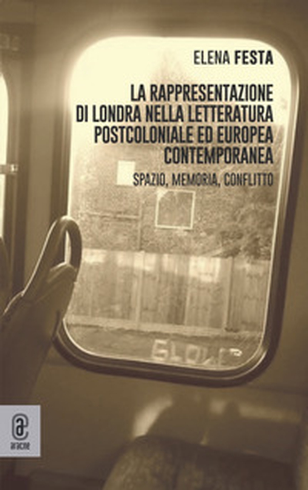 La rappresentazione di Londra nella letteratura postcoloniale ed europea contemporanea. Spazio, memoria e conflitto - Librerie.coop La rappresentazione di Londra nella letteratura postcoloniale ed europea contemporanea. Spazio, memoria e conflitto - Librerie.coop