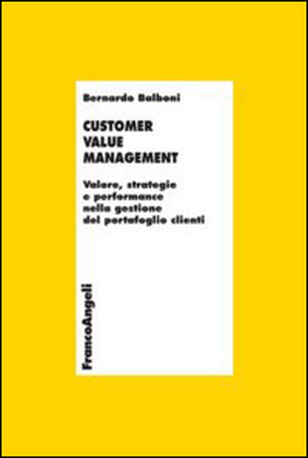 Customer value management. Valore, strategie e performance nella gestione del portafoglio clienti - Librerie.coop Customer value management. Valore, strategie e performance nella gestione del portafoglio clienti - Librerie.coop