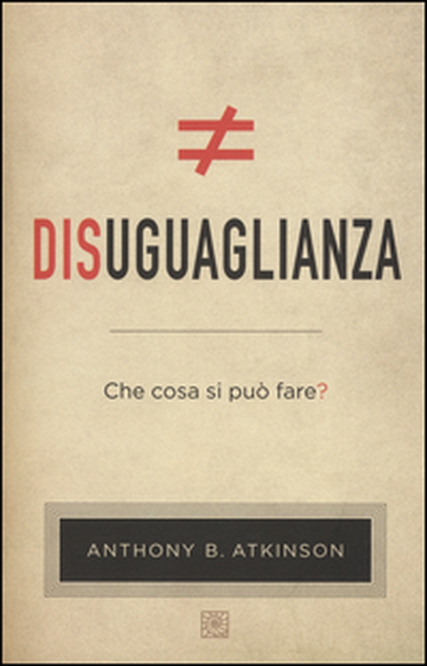 Disuguaglianza. Che cosa si può fare? - Librerie.coop Disuguaglianza. Che cosa si può fare? - Librerie.coop