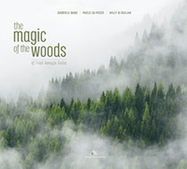 The magic of the woods of Friuli Venezia Giulia. Testo inglese a fronte - Librerie.coop The magic of the woods of Friuli Venezia Giulia. Testo inglese a fronte - Librerie.coop