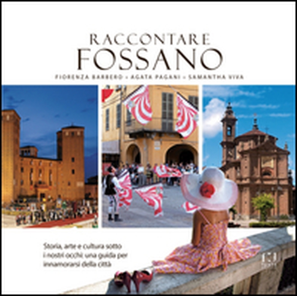 Raccontare Fossano. Storia, arte e cultura sotto i niostri occhi: una guida per innamorasi della città - Librerie.coop Raccontare Fossano. Storia, arte e cultura sotto i niostri occhi: una guida per innamorasi della città - Librerie.coop