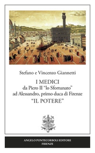 I Medici da Piero II «lo Sfortunato» ad Alessandro, primo duca di Firenze «Il potere» - Librerie.coop