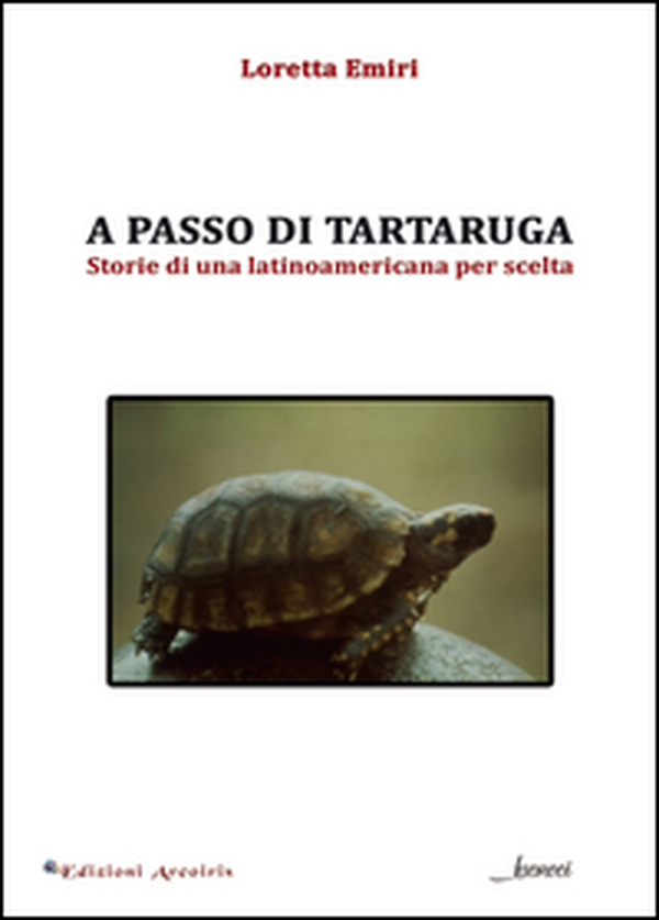 A passo di tartaruga. Storie di una latinoamericana per scelta - Librerie.coop A passo di tartaruga. Storie di una latinoamericana per scelta - Librerie.coop