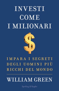 Investi come i milionari. Impara i segreti degli uomini più ricchi del mondo - Librerie.coop