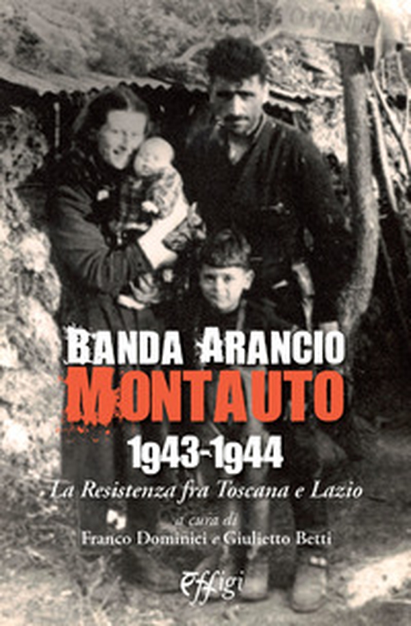 Banda Arancio Montauto 1943-1944. La Resistenza tra Toscana e Lazio - Librerie.coop Banda Arancio Montauto 1943-1944. La Resistenza tra Toscana e Lazio - Librerie.coop