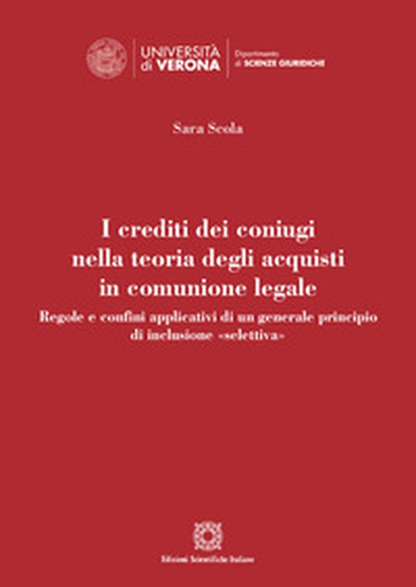 I crediti dei coniugi nella teoria degli acquisti in comunione legale. Regole e confini applicativi di un generale principio di inclusione «selettiva» - Librerie.coop I crediti dei coniugi nella teoria degli acquisti in comunione legale. Regole e confini applicativi di un generale principio di inclusione «selettiva» - Librerie.coop