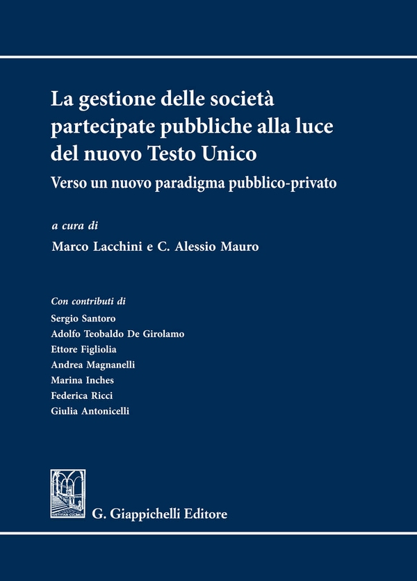 La gestione delle società partecipate pubbliche alla luce del nuovo Testo Unico - Librerie.coop La gestione delle società partecipate pubbliche alla luce del nuovo Testo Unico - Librerie.coop
