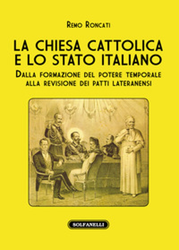 La Chiesa cattolica e lo stato italiano. Dalla formazione del potere temporale alla revisione dei Patti Lateranensi - Librerie.coop La Chiesa cattolica e lo stato italiano. Dalla formazione del potere temporale alla revisione dei Patti Lateranensi - Librerie.coop