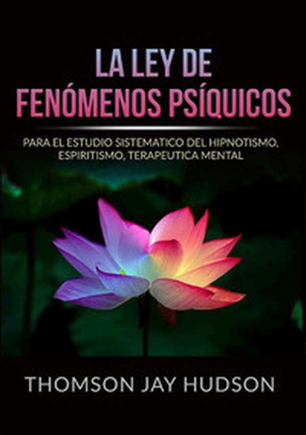 La ley de fenómenos psíquicos. Para el estudio sistematico del hipnotismo, espiritismo, terapeutica mental - Librerie.coop La ley de fenómenos psíquicos. Para el estudio sistematico del hipnotismo, espiritismo, terapeutica mental - Librerie.coop