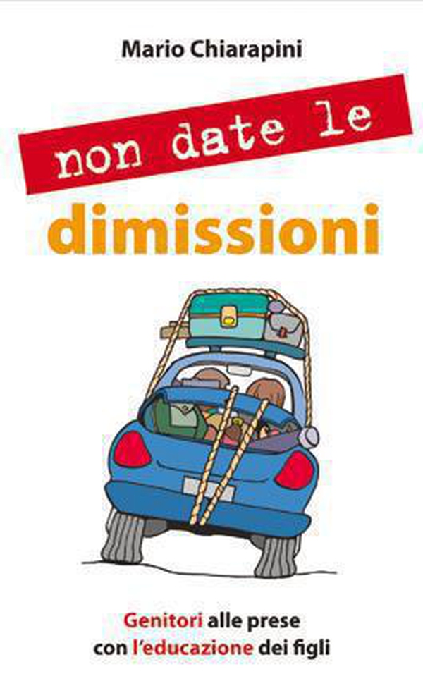 Non date le dimissioni. Genitori alle prese con l'educazione dei figli - Librerie.coop Non date le dimissioni. Genitori alle prese con l'educazione dei figli - Librerie.coop