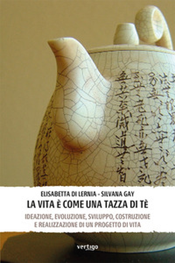 La vita è come una tazza di tè. Ideazione, evoluzione, sviluppo, costruzione e realizzazione di un progetto di vita - Librerie.coop La vita è come una tazza di tè. Ideazione, evoluzione, sviluppo, costruzione e realizzazione di un progetto di vita - Librerie.coop