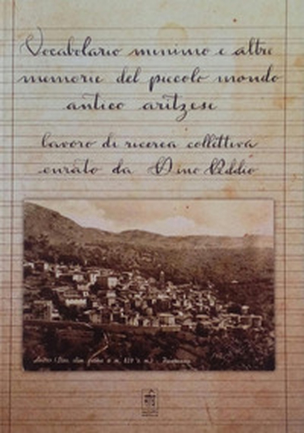 Vocabolario minimo e altre memorie del piccolo mondo antico aritzese. Lavoro di ricerca collettiva - Librerie.coop Vocabolario minimo e altre memorie del piccolo mondo antico aritzese. Lavoro di ricerca collettiva - Librerie.coop