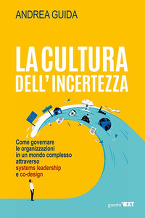 La cultura dell'incertezza. Come governare le organizzazioni in un mondo complesso attraverso systems leadership e co-design - Librerie.coop La cultura dell'incertezza. Come governare le organizzazioni in un mondo complesso attraverso systems leadership e co-design - Librerie.coop