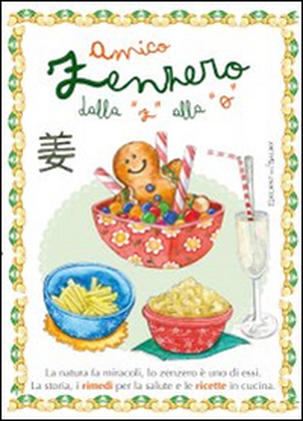 Amico zenzero dalla «a» alla «o». La natura fa miracoli, lo zenzero è uno di essi. La storia, i rimedi per la salute e le ricette in cucina - Librerie.coop Amico zenzero dalla «a» alla «o». La natura fa miracoli, lo zenzero è uno di essi. La storia, i rimedi per la salute e le ricette in cucina - Librerie.coop