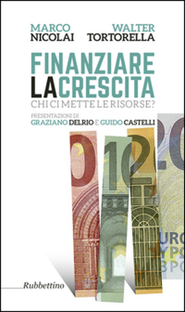 Finanziare la crescita. Chi ci mette le risorse? - Librerie.coop Finanziare la crescita. Chi ci mette le risorse? - Librerie.coop