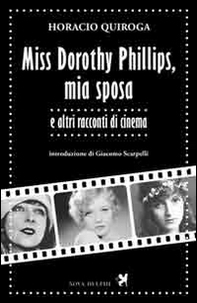 Miss Dorothy Phillips, mia sposa e altri racconti di cinema - Librerie.coop