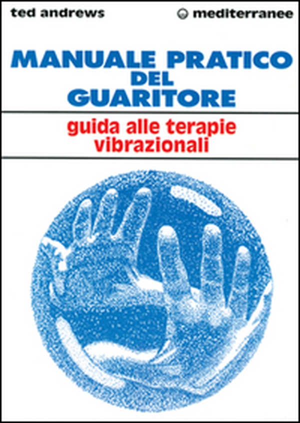 Manuale pratico del guaritore. Guida alle terapie vibrazionali - Librerie.coop Manuale pratico del guaritore. Guida alle terapie vibrazionali - Librerie.coop
