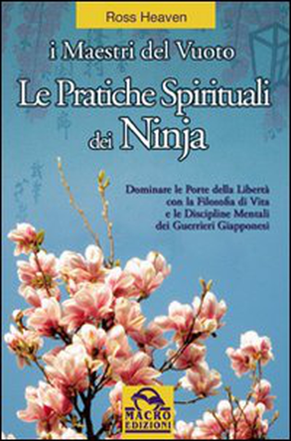 Le pratiche spirituali dei ninja. Dominare le porte della libertà con la filosofia di vita e le discipline mentali dei guerrieri giapponesi - Librerie.coop Le pratiche spirituali dei ninja. Dominare le porte della libertà con la filosofia di vita e le discipline mentali dei guerrieri giapponesi - Librerie.coop