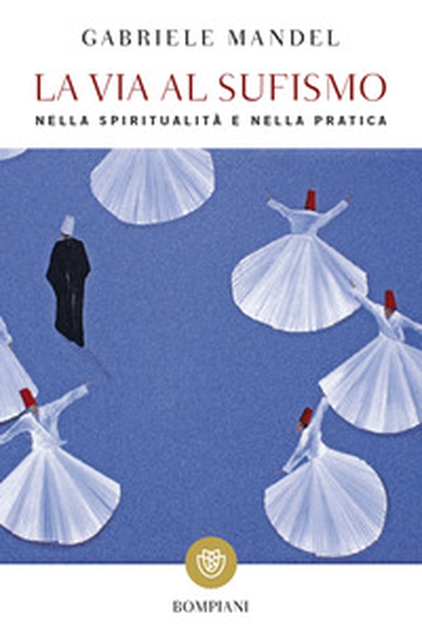 La via al Sufismo. Nella spiritualità e nella pratica - Librerie.coop La via al Sufismo. Nella spiritualità e nella pratica - Librerie.coop