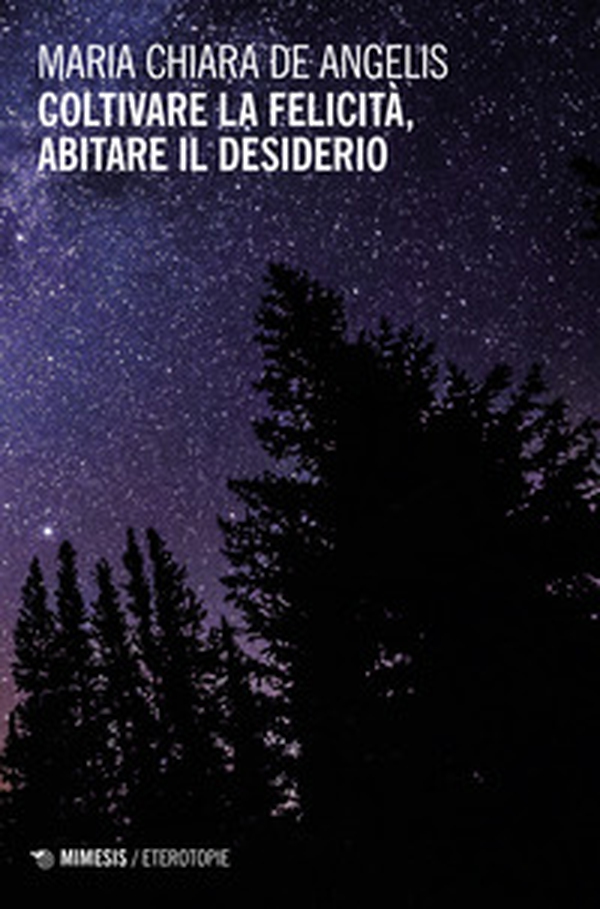Coltivare la felicità, abitare il desiderio - Librerie.coop Coltivare la felicità, abitare il desiderio - Librerie.coop