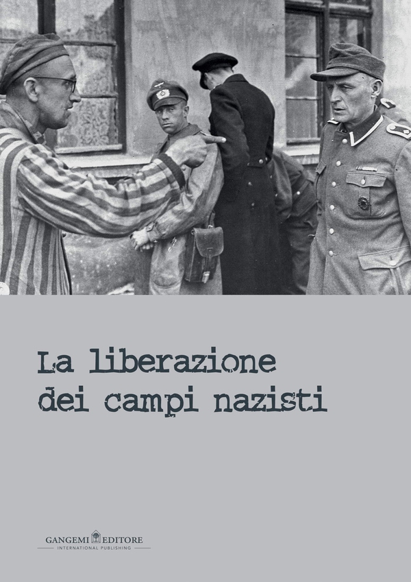La liberazione dei campi nazisti - Librerie.coop La liberazione dei campi nazisti - Librerie.coop