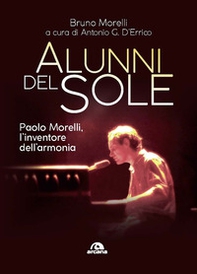 Alunni del sole. Paolo Morelli, l'inventore dell'armonia - Librerie.coop