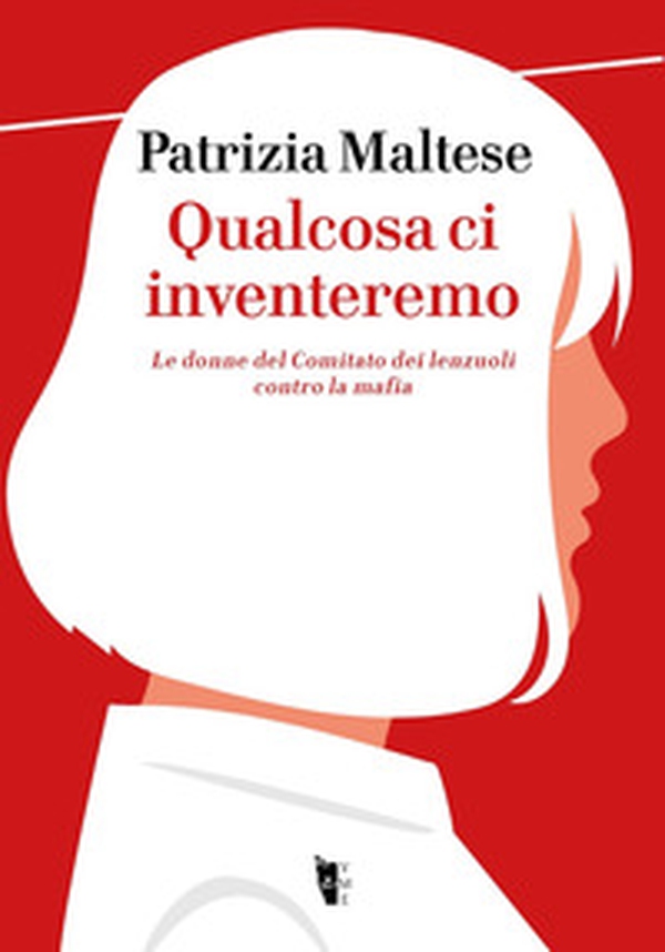 Qualcosa ci inventeremo. Le donne del Comitato dei lenzuoli contro la mafia - Librerie.coop Qualcosa ci inventeremo. Le donne del Comitato dei lenzuoli contro la mafia - Librerie.coop