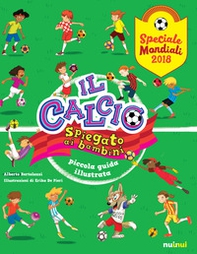 Il calcio spiegato ai bambini. Piccola guida illustrata. Speciale Mondiali 2018 - Librerie.coop