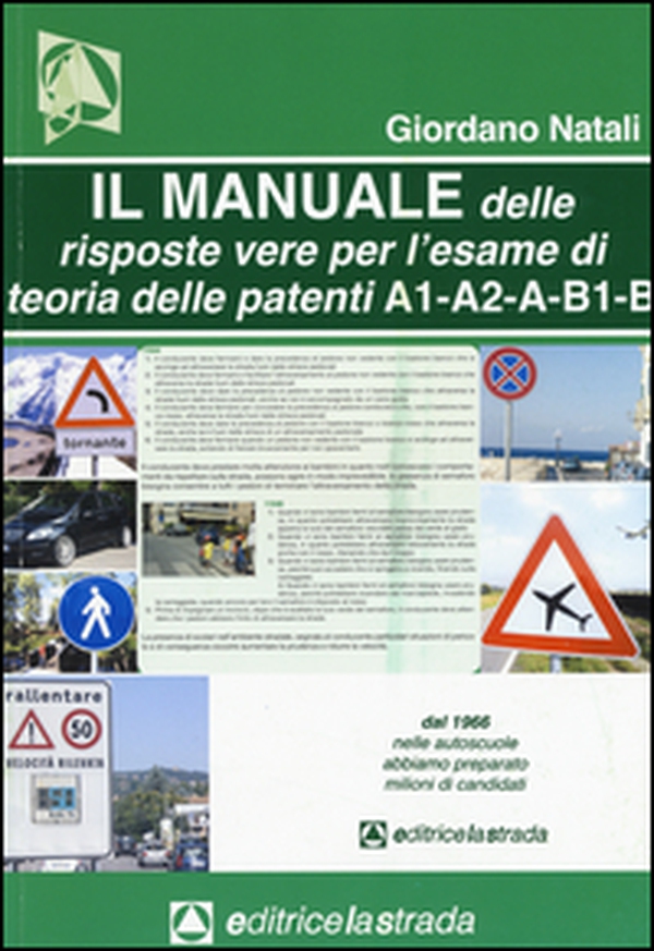 Il manuale delle risposte vere per l'esame di teoria delle patenti di guida delle categorie A1, A2, A, B1, B - Librerie.coop Il manuale delle risposte vere per l'esame di teoria delle patenti di guida delle categorie A1, A2, A, B1, B - Librerie.coop