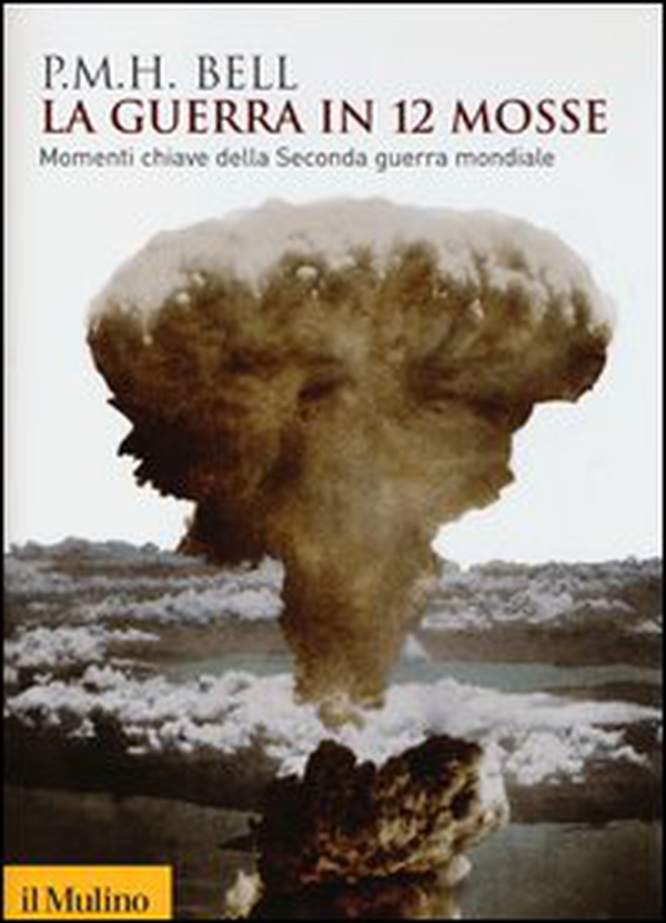 La guerra in 12 mosse. Momenti chiave della seconda guerra mondiale - Librerie.coop La guerra in 12 mosse. Momenti chiave della seconda guerra mondiale - Librerie.coop