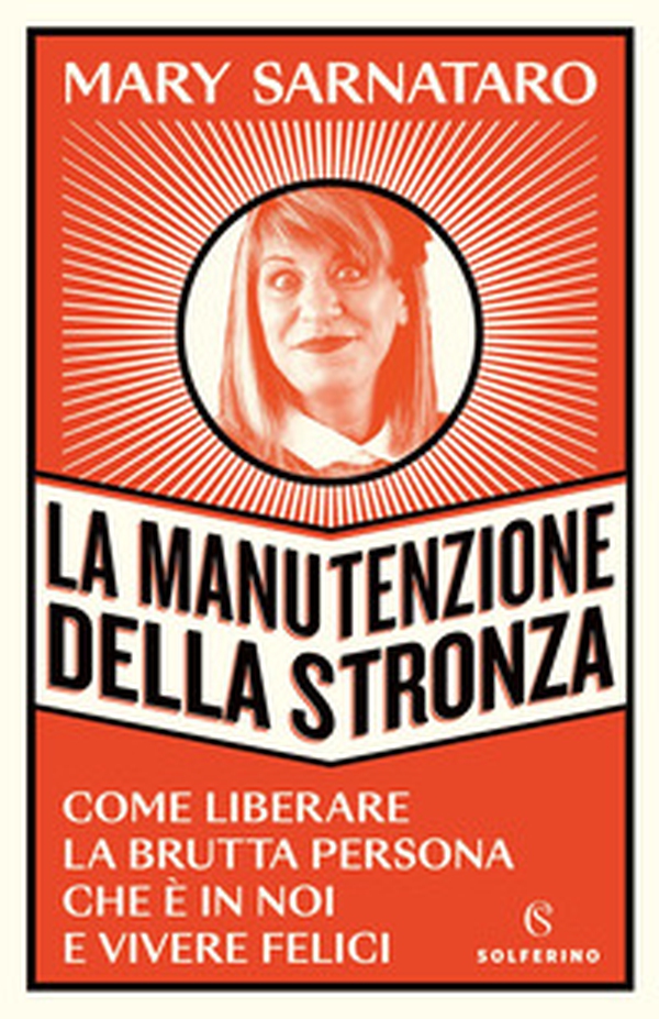 La manutenzione della stronza. Come liberare la brutta persona che è in noi e vivere felici - Librerie.coop La manutenzione della stronza. Come liberare la brutta persona che è in noi e vivere felici - Librerie.coop