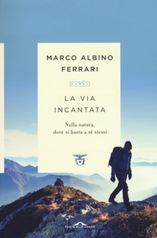 La via incantata. Nella natura, dove si basta a sé stessi - Librerie.coop La via incantata. Nella natura, dove si basta a sé stessi - Librerie.coop