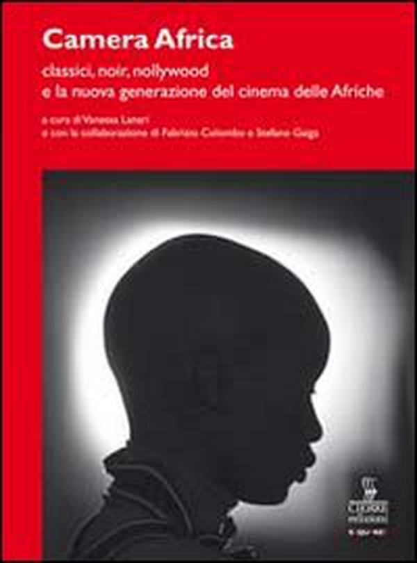 Camera Africa. Classici, noir, nollywood e la nuova generazione del cinema delle afriche - Librerie.coop Camera Africa. Classici, noir, nollywood e la nuova generazione del cinema delle afriche - Librerie.coop