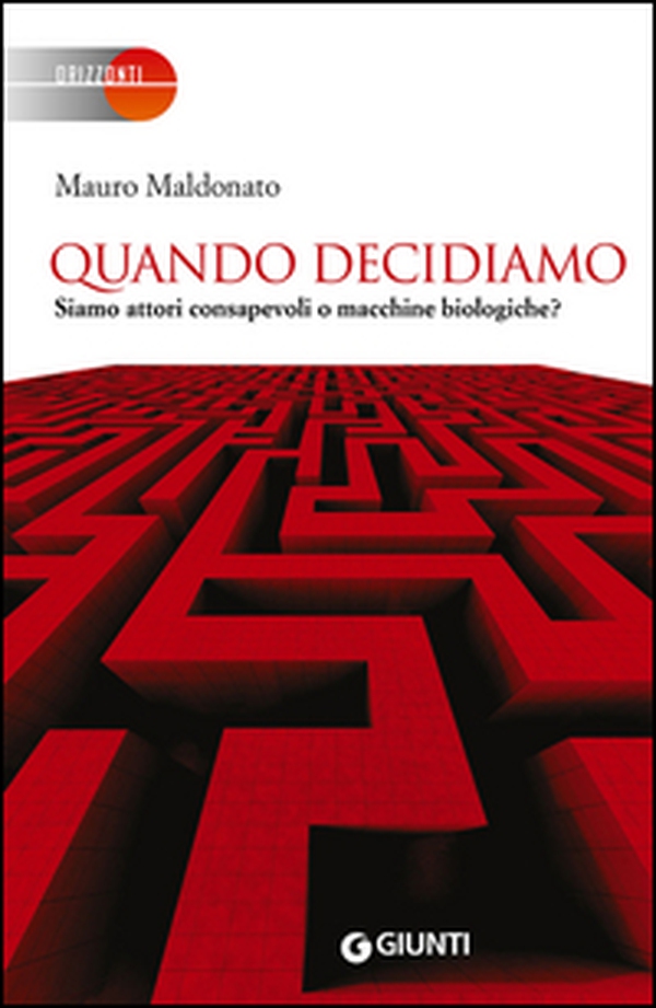 Quando decidiamo. Siamo attori consapevoli o macchine biologiche? - Librerie.coop Quando decidiamo. Siamo attori consapevoli o macchine biologiche? - Librerie.coop