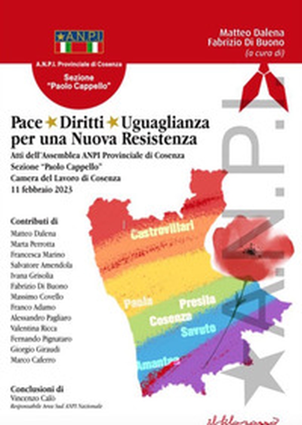Pace, diritti, uguaglianza per una Nuova Resistenza. Atti dell'Assemblea ANPI Provinciale di Cosenza Sezione «Paolo Cappello» Camera del Lavoro di Cosenza, 11 febbraio 2023 - Librerie.coop Pace, diritti, uguaglianza per una Nuova Resistenza. Atti dell'Assemblea ANPI Provinciale di Cosenza Sezione «Paolo Cappello» Camera del Lavoro di Cosenza, 11 febbraio 2023 - Librerie.coop