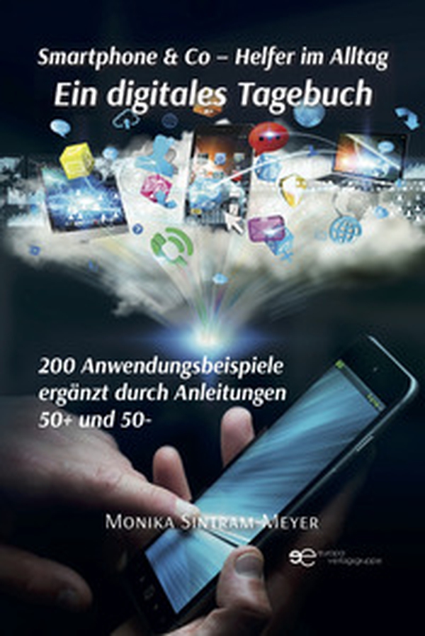 Smartphone & Co. Helfer im Alltag Ein digitales Tagebuch 200 Anwendungsbeispiele Ergänzt durch Anleitungen 50+ und 50- - Librerie.coop Smartphone & Co. Helfer im Alltag Ein digitales Tagebuch 200 Anwendungsbeispiele Ergänzt durch Anleitungen 50+ und 50- - Librerie.coop