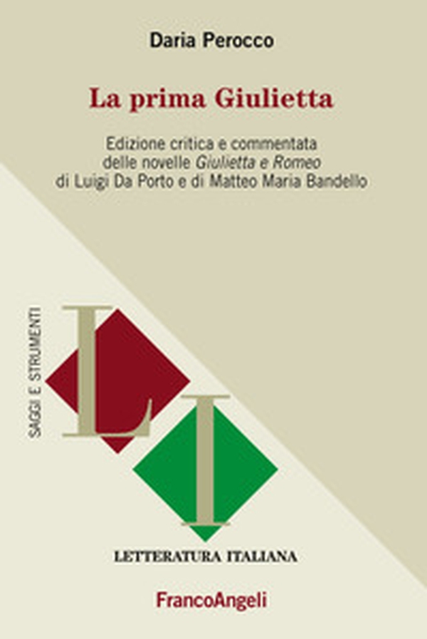 La prima Giulietta. Edizione critica e commentata della novelle Giulietta e Romeo di Luigi Da Porto e di Matteo Maria Bandello - Librerie.coop La prima Giulietta. Edizione critica e commentata della novelle Giulietta e Romeo di Luigi Da Porto e di Matteo Maria Bandello - Librerie.coop