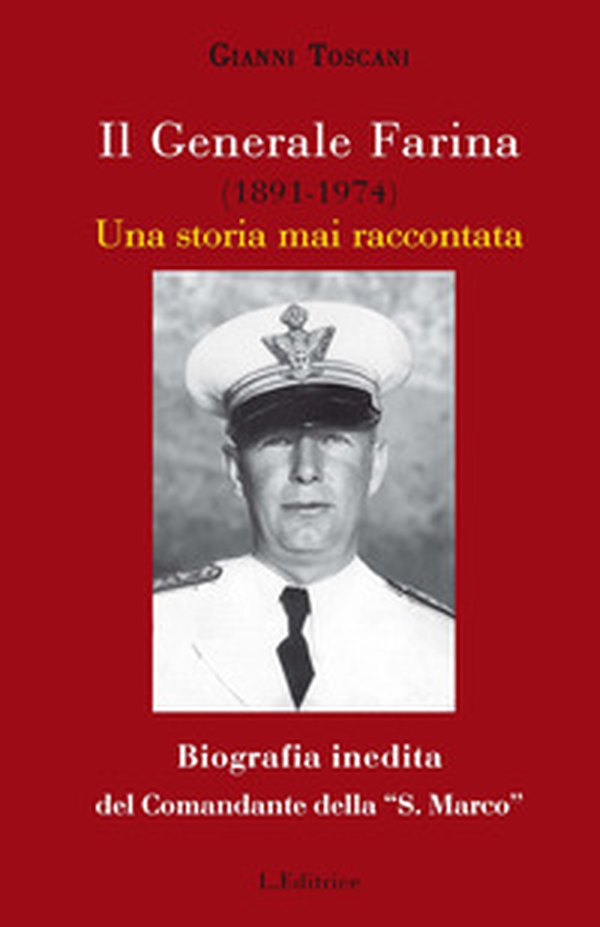 Il generale Farina (1891-1974). Una storia mai raccontata. Biografia inedita del Comandante della "San Marco" - Librerie.coop Il generale Farina (1891-1974). Una storia mai raccontata. Biografia inedita del Comandante della "San Marco" - Librerie.coop