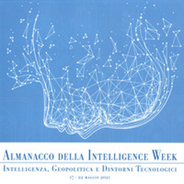 Almanacco della intelligence week. Intelligenza, geopolitica e dintorni tecnologici - Librerie.coop Almanacco della intelligence week. Intelligenza, geopolitica e dintorni tecnologici - Librerie.coop