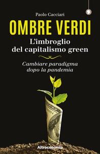 Ombre verdi. L'imbroglio del capitalismo green. Cambiare paradigma dopo la pandemia - Librerie.coop