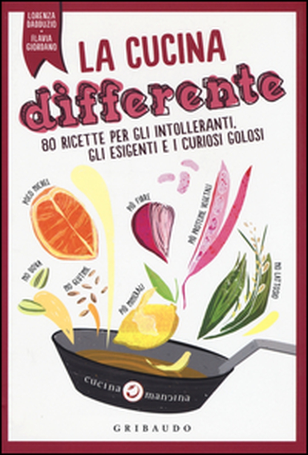 La cucina differente. 80 ricette per gli intolleranti, gli esigenti e i curiosi golosi - Librerie.coop La cucina differente. 80 ricette per gli intolleranti, gli esigenti e i curiosi golosi - Librerie.coop